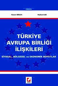 Türkiye Avrupa Birliği İlişkileri & Siyasal, Bölgesel ve Ekonomik Boyutlar