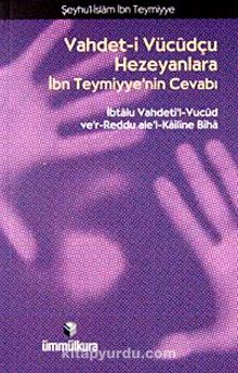Vahdet-i Vücudçu Hezeyanlara İbn Teymiyye'nin Cevabı - İbn Teymiyye