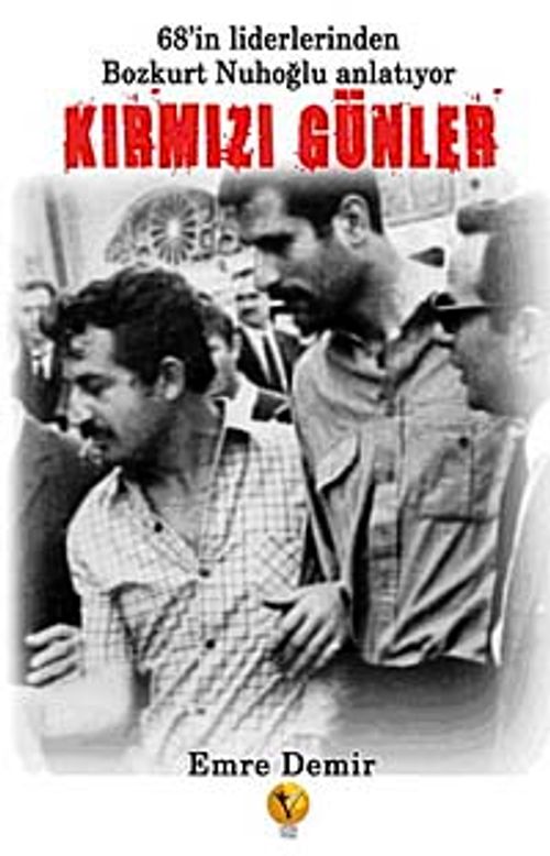 Kırmızı Günler & 68'in Liderlerinden Bozkurt Nuhoğlu Anlatıyor