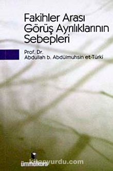 Fakihler Arası Görüş Ayrılıklarının Sebepleri - Prof. Dr. Abdullah b. Abdülmuhsin et-Türki