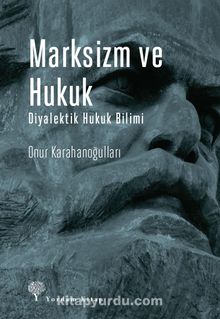 Marksizm ve Hukuk Diyalektik Hukuk Bilimi - Onur Karahanoğulları