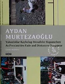 Aydan Murtezaoğlu & Yakınlıklar Kaybolup Mesafeler Kapanırken