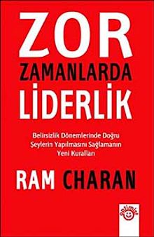 Zor Zamanlarda Liderlik & Belirsizlik Dönemlerinde Doğru Şeylerin Yapılmasını Sağlamanın Yeni Kuralları