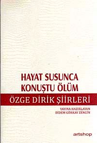 Hayat Susunca Konuştu Ölüm & Özge Dirik Şiirleri