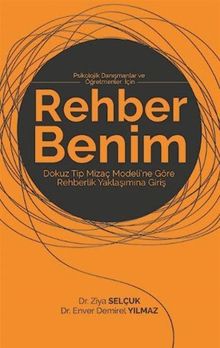 Rehber Benim / Psikolojik Danışmanlar ve Öğretmenler İçin Dokuz Tip Mizaç Modeli'ne Göre Rehberlik Yaklaşımına Giriş