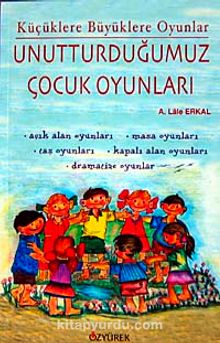 Unutturduğumuz Çocuk Oyunları - A. Lale Erkal