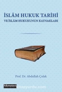 İslam Hukuk Tarihi Ve İslam Hukukunun Kaynakları