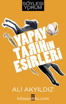 Yapay Tarihin Esirleri - Prof. Dr. Ali Akyıldız