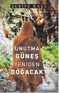 Unutma Güneş Yeniden Doğacak