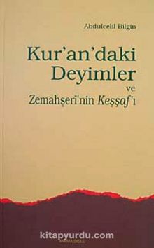 Kur'an'daki Deyimler ve Zemahşeri'nin Keşşaf'ı - Abdulcelil Bilgin