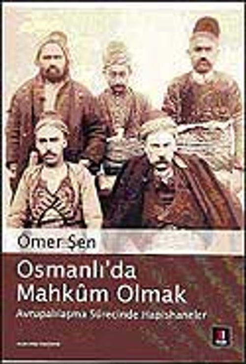 Osmanlı'da Mahkum Olmak /  Avrupalılaşma Sürecinde Hapishaneler