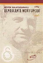 Büyük Galatasaraylı Alpaslan'a Mektuplar