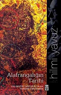 Alafrangalığın Tarihi & Geleneğin Tasfiyesi ya da Yeniden Üretilmesi