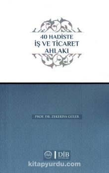 40 Hadiste İş ve Ticaret Ahlakı - Zekeriya Güler