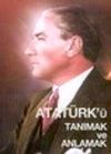 Atat&uuml;rk'&uuml; Tanımak ve Anlamak