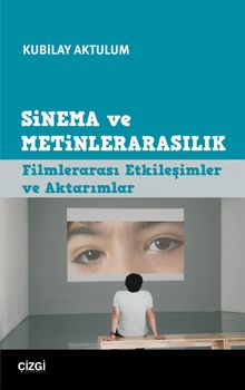 Sinema ve Metinlerarasılık & Filmlerarası Etkileşimler ve Aktarımlar