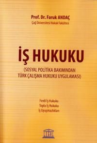 İş Hukuku & Sosyal Politika Bakımından Türk Çalışma Hukuku Uygulaması