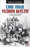 Emir Timur Yıldırım Bayezid & XV. - XVII. Y&uuml;zyıl Osmanlı Kroniklerinde Yıldırım Bayezid ve Timur Algısı