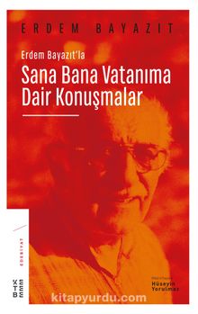 Erdem Bayazıt’la Sana Bana Vatanıma Dair Konuşmalar - Hüseyin Yorulmaz