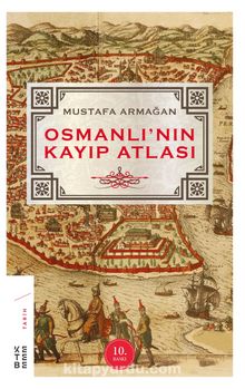 Osmanlı’nın Kayıp Atlası - Mustafa Armağan