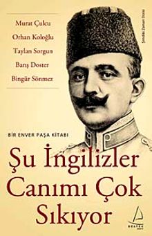 Şu İngilizler Canımı Çok Sıkıyor & Bir Enver Paşa Kitabı