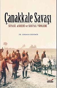 Çanakkale Savaşı & Siyasi, Askeri ve Sosyal Yönleri
