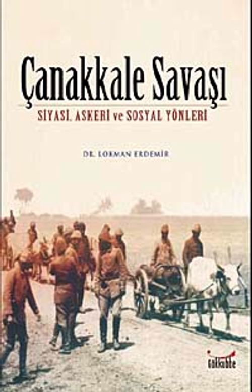 Çanakkale Savaşı & Siyasi, Askeri ve Sosyal Yönleri