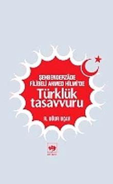 Şehbenderzade Filibeli Ahmed Hilmi'de Türklük Tasavvuru