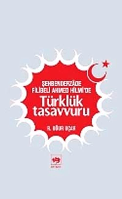 Şehbenderzade Filibeli Ahmed Hilmi'de Türklük Tasavvuru