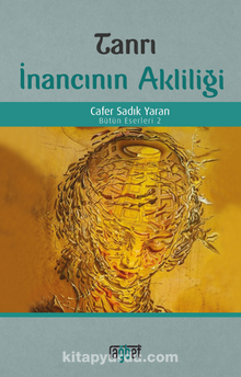 Tanrı İnancının Akliliği - Prof. Dr. Cafer Sadık Yaran