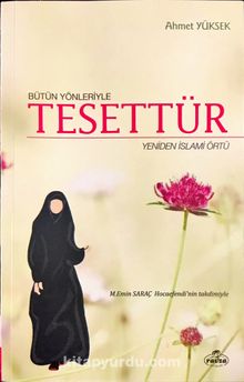 Bütün Yönleriyle Tesettür & Yeniden İslami Örtü - Ahmet Yüksek