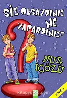 Siz Olsaydınız Ne Yapardınız? - Nur İçözü