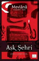 Aşk Şehri & Divan-ı Kebir'den Seçmeler