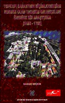 Topkapı Sarayının Biçimlenmesine Egemen Olan Tasarım Gelenekleri Üzerine Bir Araştırma