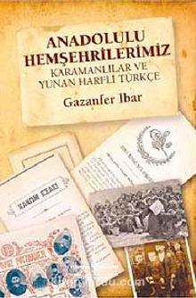 Anadolulu Hemşehrilerimiz & Karamanlılar ve Yunan Harfli Türkçe - Gazanfer İbar
