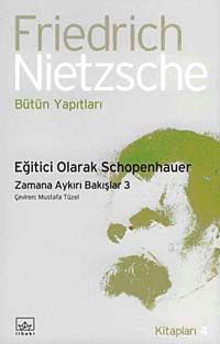 Eğitici Olarak Schopenhauer & Zamana Aykırı Bakışlar-3 Bütün Yapıtları
