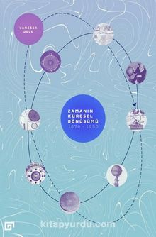 Zamanın Küresel Dönüşümü: 1870-1950 - Vanessa Ogle