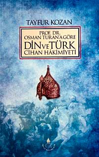 Prof. Dr.Osman Turan'a Göre Din ve Türk Cihan Hakimiyeti