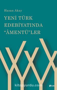 Yeni Türk Edebiyatında Amentüler - Hasan Akay
