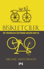 Bisikletçiler & İki Tekerlek Üstünde Geçen 200 Yıl