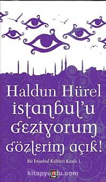 İstanbul'u Geziyorum Gözlerim Açık & Bir İstanbul Kültürü Kitabı 1 - Haldun Hürel