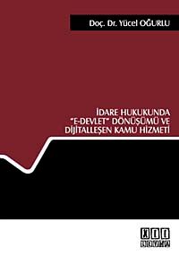 İdare Hukukunda "e-Devlet" Dönüşümü ve Dijitalleşen Kamu Hizmeti