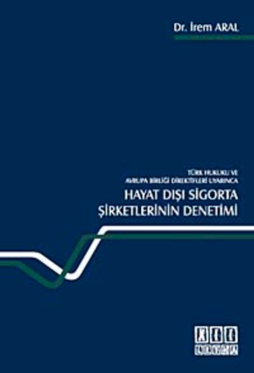 Türk Hukuku ve Avrupa Birliği Direktifleri Uyarınca Hayat Dışı Sigorta Şirketlerinin Denetimi