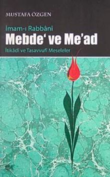 İmam-ı rabbani Mebde' ve Me'ad & İtikadi ve Tasavvufi Meseleler