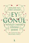 Ey G&ouml;n&uuml;l & Niyazi-i Mısri Divanı Şerhi