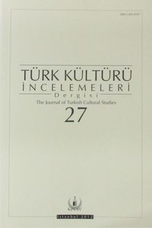 Türk Kültürü İncelemeleri Dergisi 27 / 2012 Güz/Autumn