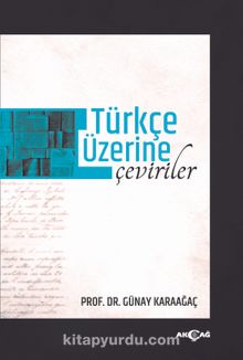 Türkçe Üzerine Çeviriler - Prof. Dr. Günay Karaağaç