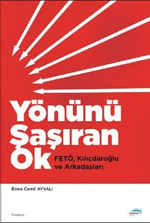 Yönünü Şaşıran Ok & Fetö, Kılıçdaroğlu ve Arkadaşları