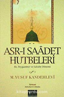 Asr-ı Saadet Hutbeleri & Hz. Peygamber ve Sahabe Dönemi - M. Yusuf Kandehlevi