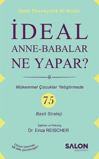 İdeal Anne Babalar Ne Yapar? & Mükemmel Çocuklar Yetiştirmede 75 Basit Strateji 
